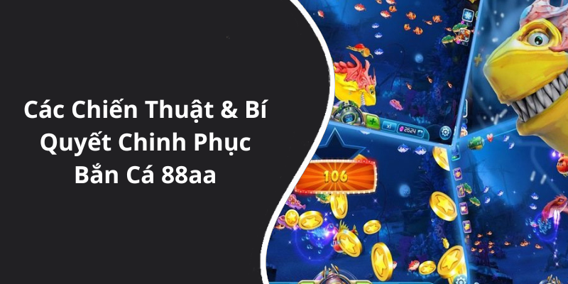 Các Chiến Thuật & Bí Quyết Chinh Phục Bắn Cá 88aa