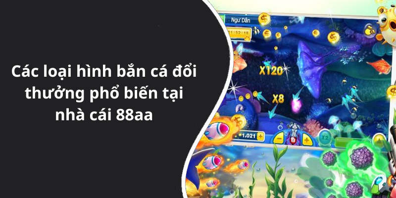 Các loại hình bắn cá đổi thưởng phổ biến tại nhà cái 88aa