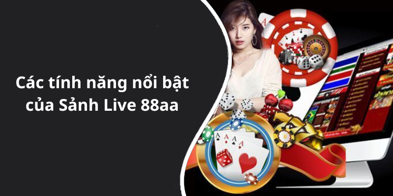 Các tính năng nổi bật của Sảnh Live 88aa