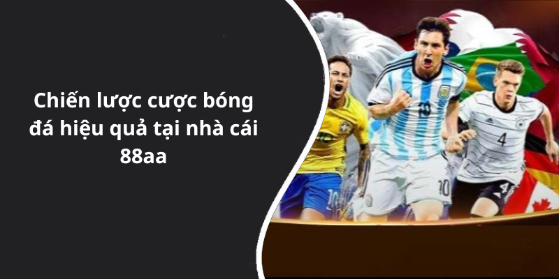 Chiến lược cược bóng đá hiệu quả tại nhà cái 88aa