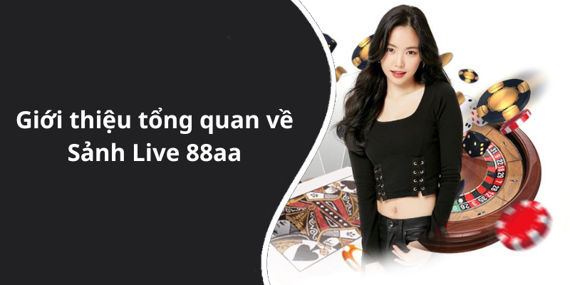 Giới thiệu tổng quan về Sảnh Live 88aa