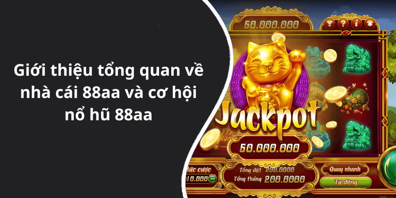 Giới thiệu tổng quan về nhà cái 88aa và cơ hội nổ hũ 88aa
