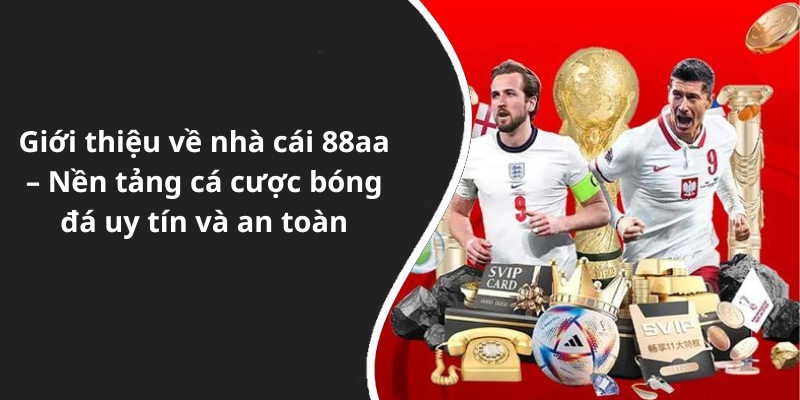 Giới thiệu về nhà cái 88aa – Nền tảng cá cược bóng đá uy tín và an toàn