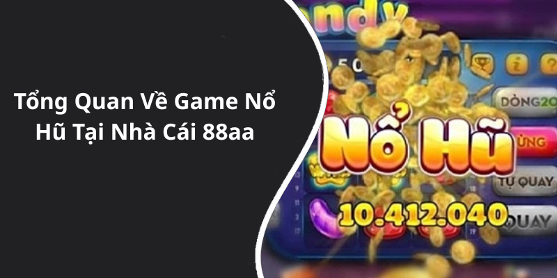 Tổng Quan Về Game Nổ Hũ Tại Nhà Cái 88aa