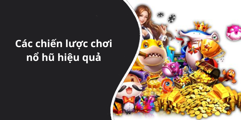 Các chiến lược chơi nổ hũ hiệu quả