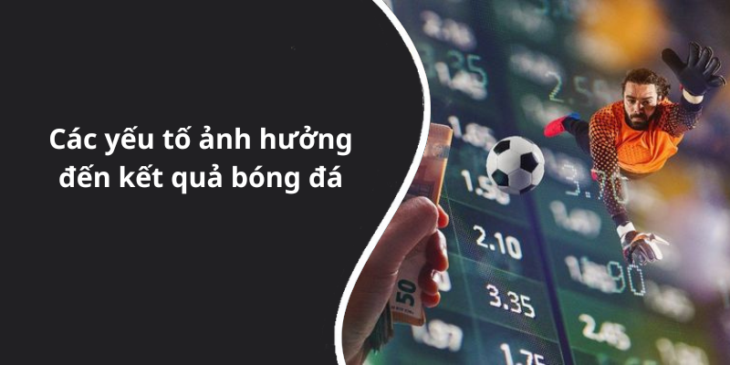 Các yếu tố ảnh hưởng đến kết quả bóng đá