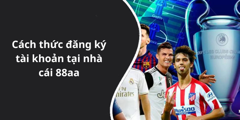 Cách thức đăng ký tài khoản tại nhà cái 88aa