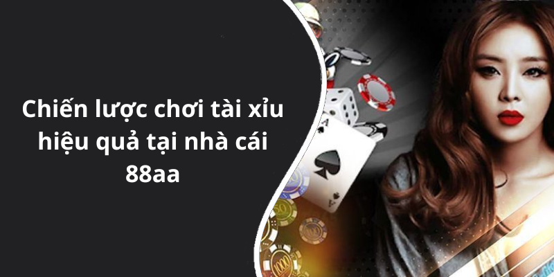 Chiến lược chơi tài xỉu hiệu quả tại nhà cái 88aa
