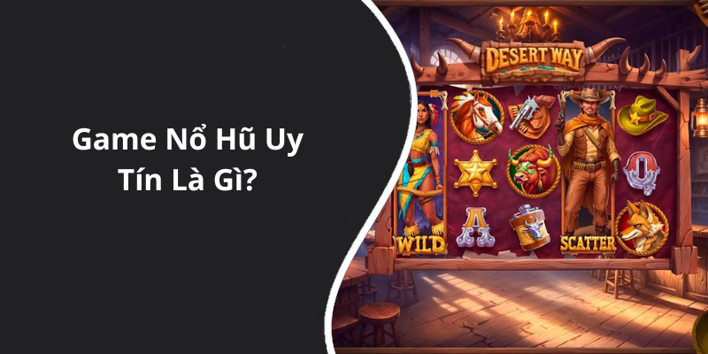 Game Nổ Hũ Uy Tín Là Gì