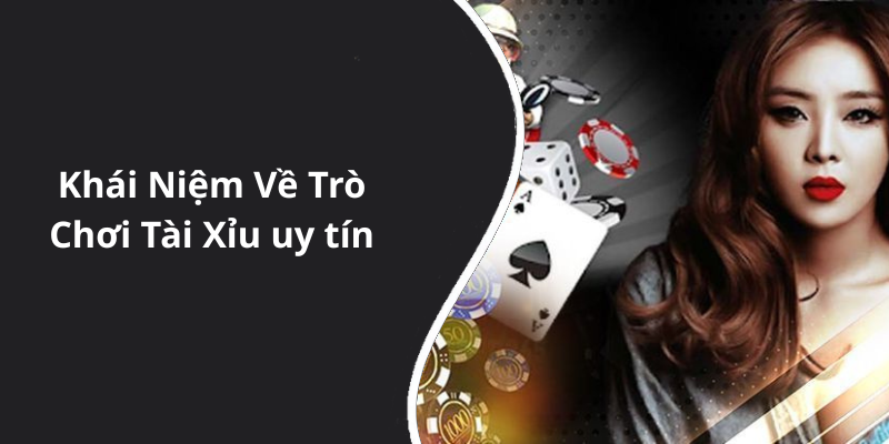 Khái Niệm Về Trò Chơi Tài Xỉu uy tín