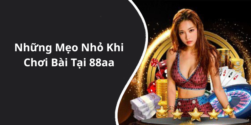 Những Mẹo Nhỏ Khi Chơi Bài Tại 88aa