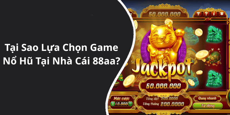 Tại Sao Lựa Chọn Game Nổ Hũ Tại Nhà Cái 88aa