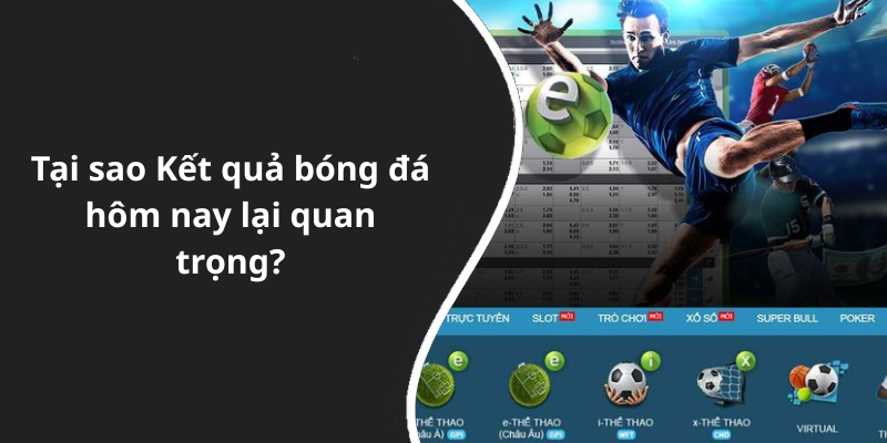 Tại sao Kết quả bóng đá hôm nay lại quan trọng