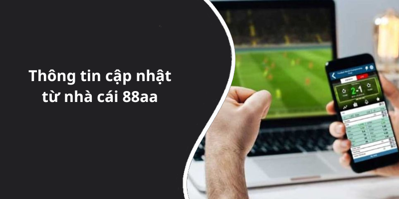 Thông tin cập nhật từ nhà cái 88aa