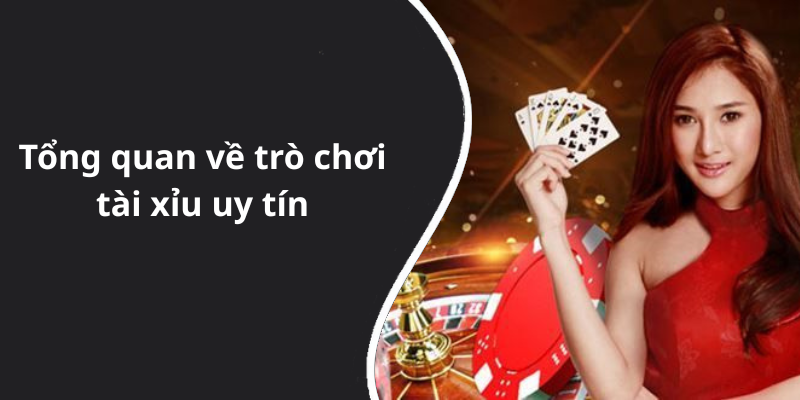 Tổng quan về trò chơi tài xỉu uy tín